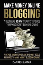 Make Money Online Blogging: A Beginners' 30 Day Step By Step Guide to Making Money Blogging Online