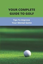 Your Complete Guide To Golf: Tips To Improve Your Mental Game