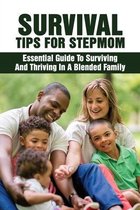 Survival Tips For Stepmom: Essential Guide To Surviving And Thriving In A Blended Family