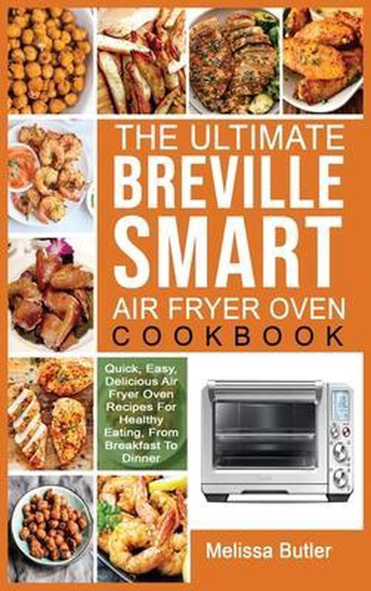 The Ultimate Breville Smart Air Fryer Oven Cookbook, Melissa Butler