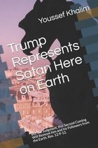 Trump Represents Satan Here on Earth: But the Judgment, this Second Coming Will Remove him and his Followers from the Earth. Rev. 12