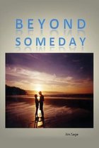 Beyond Someday