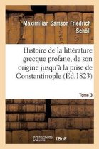Litterature- Histoire de la Litt�rature Grecque Profane, Depuis Son Origine Jusqu'� La Prise de Tome 3