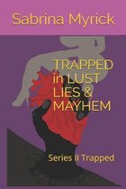 TRAPPED in LUST LIES & MAYHEM