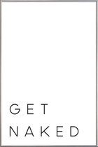 JUNIQE - Poster met kunststof lijst Get Naked quote -40x60 /Wit &