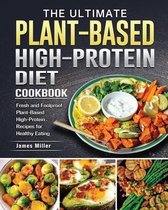 The Ultimate Plant-Based High-Protein Diet Cookbook