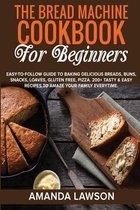 The Bread Machine Cookbook for Beginners