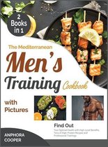 The Mediterranean Men's Training Cookbook with Pictures [2 in 1]