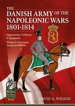 From Reason to Revolution-The Danish Army of the Napoleonic Wars 1801-1815. Organisation, Uniforms & Equipment