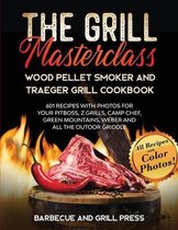 The Grill Masterclass - Wood Pellet Smoker and Traeger Grill Cookbook