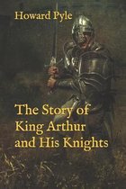 The Story of King Arthur and His Knights