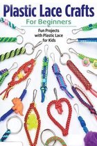 Plastic Lace Crafts for Beginners: Fun Projects with Plastic Lace for Kids