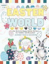 Easter World: Fun Activity Happy Easter Alphabet Tracing and Coloring Perfect for Toddler and Preschool (1-5 year-old)