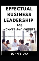 Effectual Business Leadership For Novices And Dummies