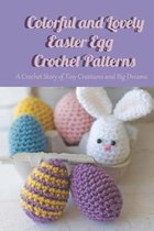 Colorful and Lovely Easter Egg Crochet Patterns: A Crochet Story of Tiny Creatures and Big Dreams: World of Crochet - Seriously Cute Crochet