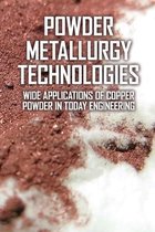 Powder Metallurgy Technologies: Wide Applications Of Copper Powder In Today Engineering