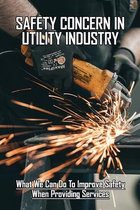 Safety Concern in Utility Industry: What We Can Do To Improve Safety When Providing Services