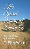 The Secret Diary of Emily A: Beyond These Mountains