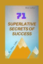 71 Superlative Secrets of Success: Secrets of Success