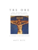 Tre Ore: The Seven Last Words of Christ: A Choral Contemplation