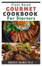 Plant Based Gourmet Cookbook for Starters