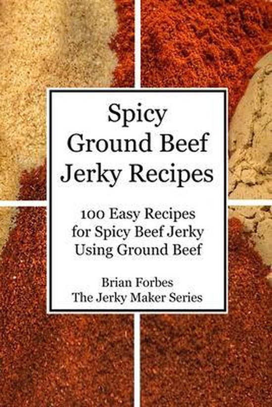 Spicy Ground Beef Jerky Recipes, Brian Gary Forbes 9798723233676
