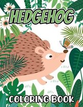 Hedgehog Coloring Book: Cute and Beautiful Hedgehogs Designs For Kids, Teens, Adults Stress Relief And Relaxation