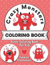 Crazy Monsters Coloring Book: Valentines Day Coloring Book For Toddlers Funny And Cute Coloring Pages For Preschoolers Best Gift For Kids