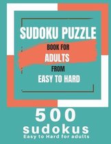 Sudoku Puzzle Book For Adults From Easy To Hard: 500 Sudoku easy to hard for adults, Medium, Hard, Very Hard, and Expert Level Sudoku Puzzle Book For