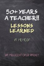 50+ Years a Teacher!!: Lessons Learned