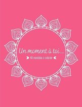 Un moment a toi ... 40 mandalas a colorier