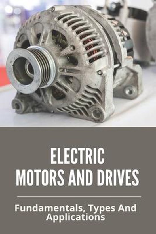 Electric Motors And Drives Fundamentals, Types And Applications