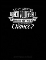 A Day Without Beach Volleyball Probably Won't Kill Me. But Why Take the Chance.