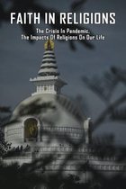 Faith in Religions: The Crisis In Pandemic, The Impacts Of Religions On Our Life