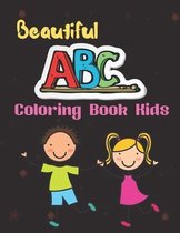 Beautiful Abc coloring book kids: A Coloring Book with Simple, Fun, Easy To Draw kids activity