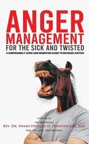 Anger Management for the Sick and Twisted: A Surprisingly Woke and Demented Guide to Justice