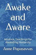 Awake and Aware: Advance Teachings for Ascending Humanity
