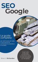 Seo Google: La guida completa per ottimizzare siti web, e commerce ed aumentare la visibilità e le vendite. Scopri tutte le tecnic