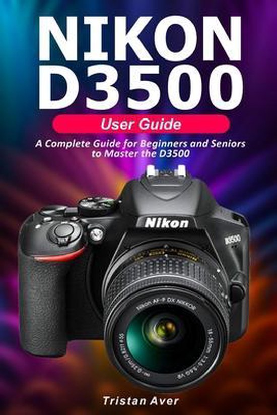 NIKON D3500 User Guide 9798719240657 Tristan Aver Boeken bol