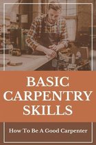 Basic Carpentry Skills: How To Be A Good Carpenter