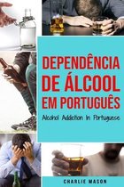 Dependência de Álcool Em português/ Alcohol Addiction In Portuguese
