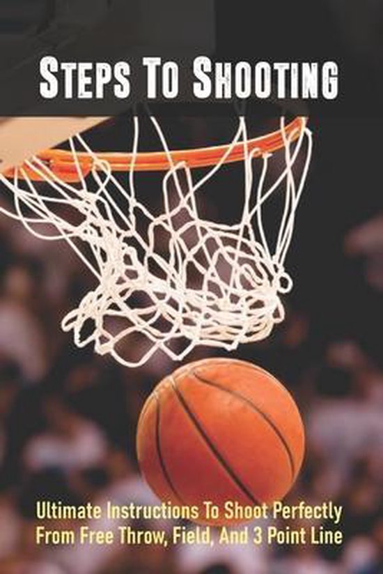 Steps To Shooting Ultimate Instructions To Shoot Perfectly From Free