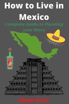 How to Live in Mexico: Complete Guide to Planning your Move