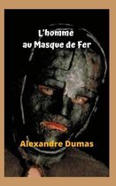 L'homme au Masque de Fer: Une véritable énigme, un mystère, une terreur et un grand secret, le masque de fer, une histoire choquante.