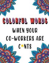Colorful Words: When Your Co-Workers are C*nts