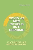 Covid -19 Mes Rituels Anti Deprime: 10 Actions Par Jour Booster de Bonheur