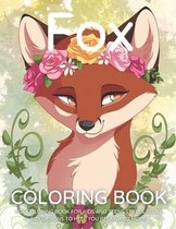 Fox Coloring Book: Fox Coloring Book for Kids and Teens Stress Relief Fox Designs to Help you Relax, and More!