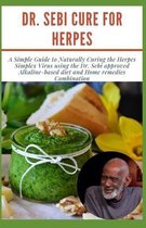 Dr. Sebi Cure for Herpes: A Simple Guide to Naturally Curing the Herpes Simplex Virus using the Dr. Sebi approved Alkaline-based diet and Home r