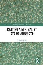 Routledge Studies in Linguistics- Casting a Minimalist Eye on Adjuncts