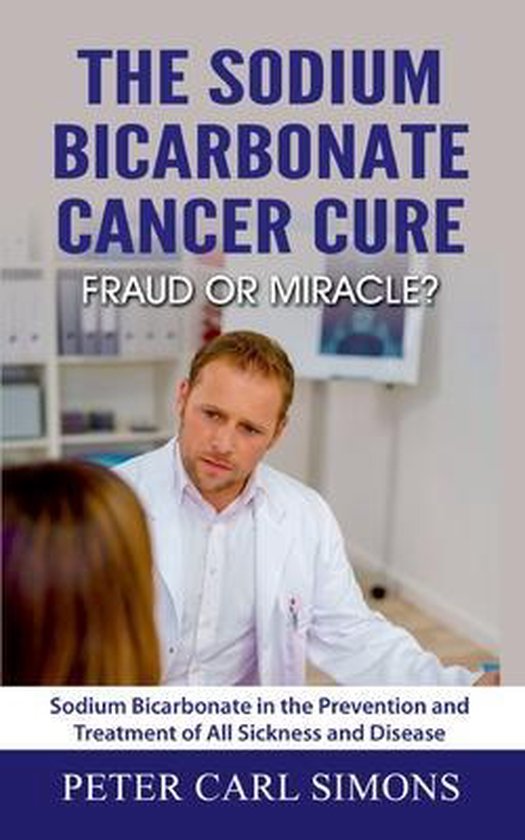 The Sodium Bicarbonate Cancer Cure - Fraud or Miracle? - cover